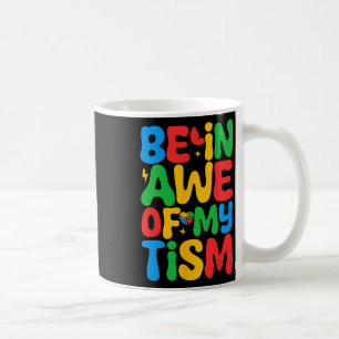 Be In Awe Of My tism Funny Autism Awareness Month Coffee Mug