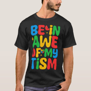 Be In Awe Of My tism Funny Autism Awareness Month T-Shirt