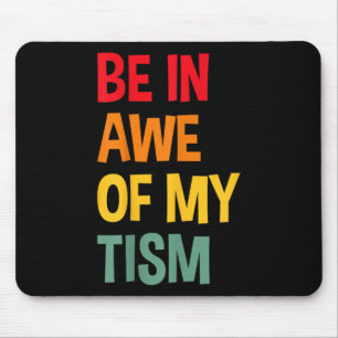 Be In Awe Of My Tism Funny Autism Awareness Mouse Pad