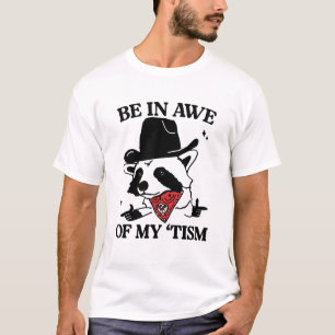 Be In Awe Of My 'Tism Funny, Meme Autistic Opossum T-Shirt
