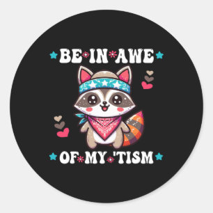 Be In Awe Of My tism Racoon Cool Ndana Autism Awa Classic Round Sticker