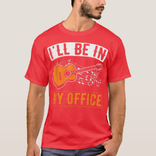 Be In My Office Musician Band Player Guitarist Gui T-Shirt