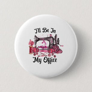Be In My Office Sewing Room Quilting Breast Cancer 6 Cm Round Badge