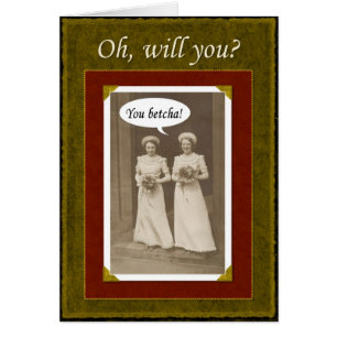 Be in my wedding - you Betcha?