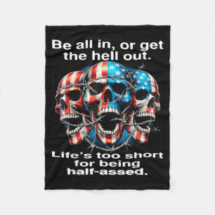 Be In Or Get The Hell Out Lifes Too Short For Fleece Blanket
