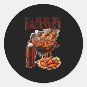 Be in the backyard funny men dad fathers day bbq classic round sticker