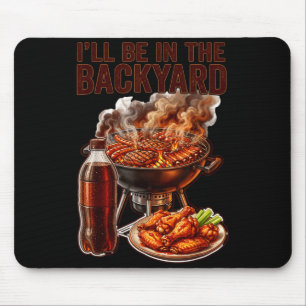 Be in the backyard funny men dad fathers day bbq mouse pad