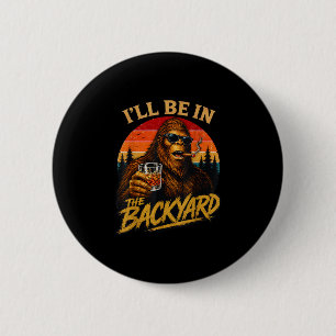 Be in the backyard vintage bigfoot funny fathers 6 cm round badge