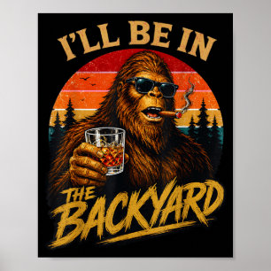 Be in the backyard vintage bigfoot funny fathers poster