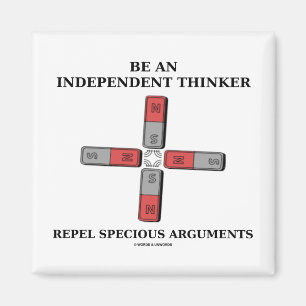 Be Independent Thinker Reject Specious Arguments Magnet