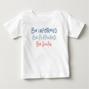 Be Informed Be Prepared Be Safe Baby T-Shirt