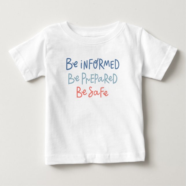 Be Informed Be Prepared Be Safe Baby T-Shirt (Front)