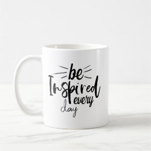 Be Inspired Every Day Coffee Mug