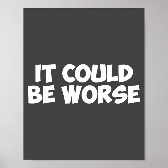Be It Could Worse Text Poster (Front)