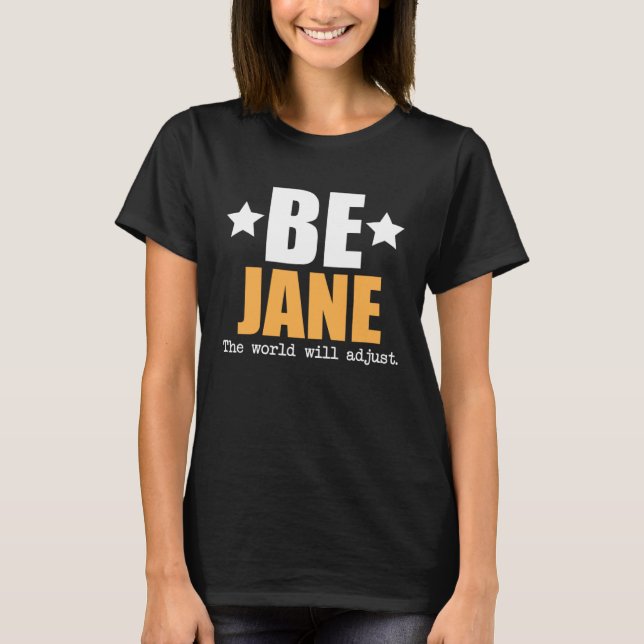 Be Jane The World Will Adjust T-Shirt (Front)