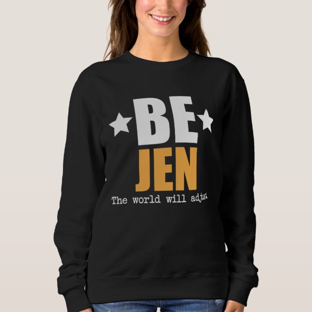 Be Jen The World Will Adjust Sweatshirt (Front)