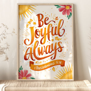 Be Joyful Always: 1 Thessalonians 5:16 Art Poster
