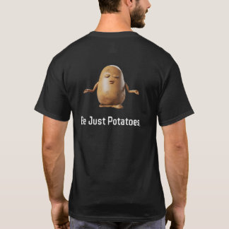 Be Just Potatoes T-Shirt