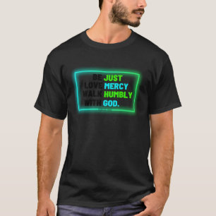 Be Just Walk Humbly Love Mercy Micah 6 8 Christian T-Shirt