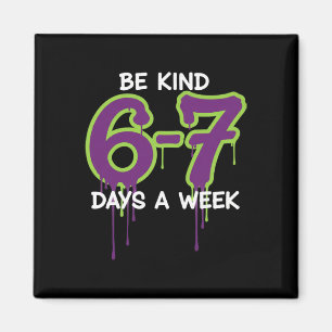 Be Kind 67 Days A Week Six Seven For Teacher Kids Magnet