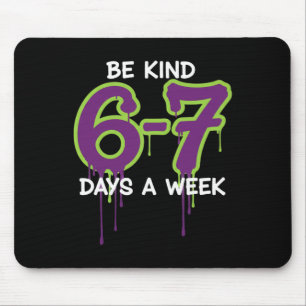 Be Kind 67 Days A Week Six Seven For Teacher Kids Mouse Pad
