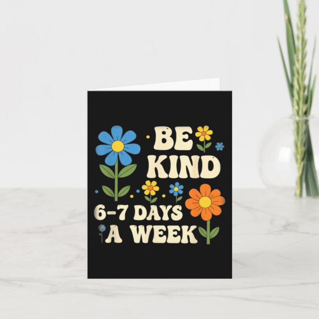 Be Kind 6-7 Days A Week Design Men Women  Card (Front)