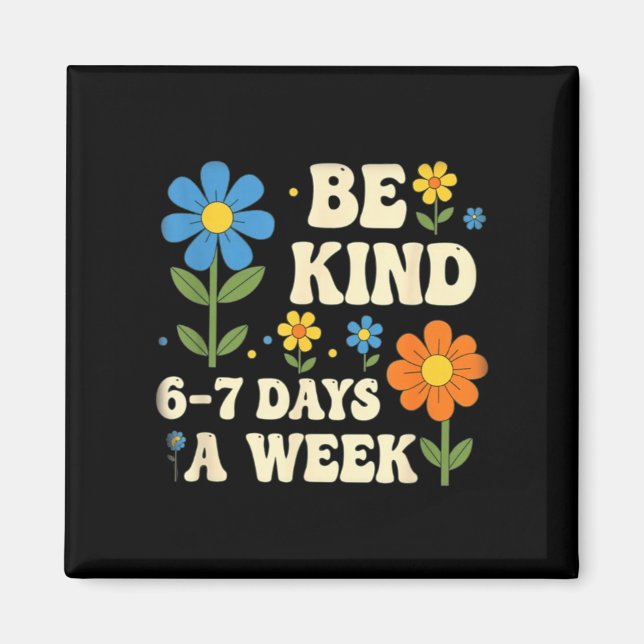 Be Kind 6-7 Days A Week Design Men Women  Magnet (Front)