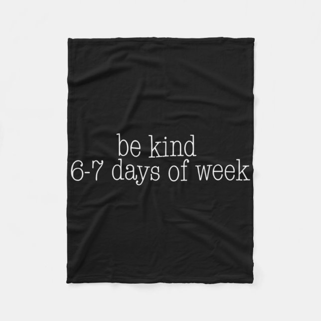 Be Kind 6-7 Days A Week Funny 67 Teacher  Fleece Blanket (Front)