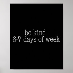 Be Kind 6-7 Days A Week Funny 67 Teacher  Poster