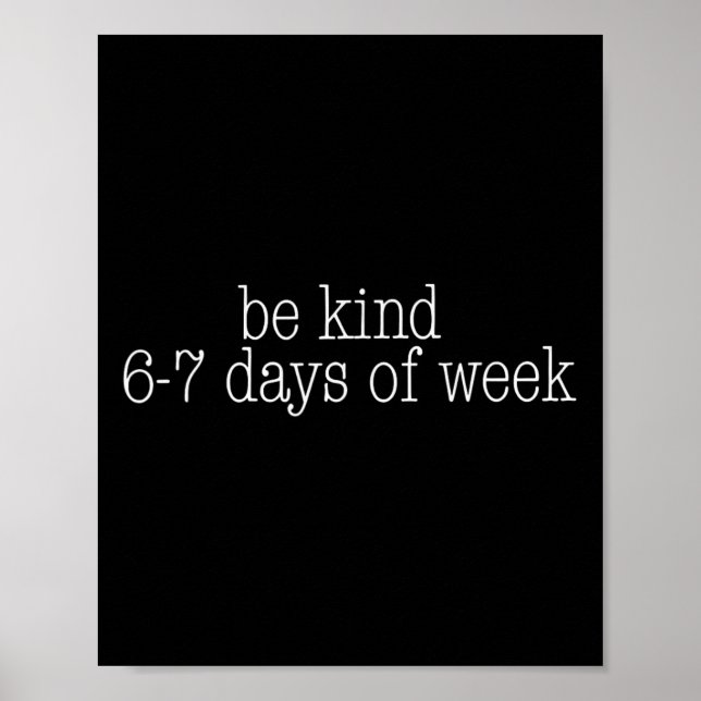 Be Kind 6-7 Days A Week Funny 67 Teacher  Poster (Front)