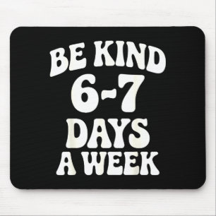 Be Kind 6-7 Days A Week Funny Meme Mouse Pad