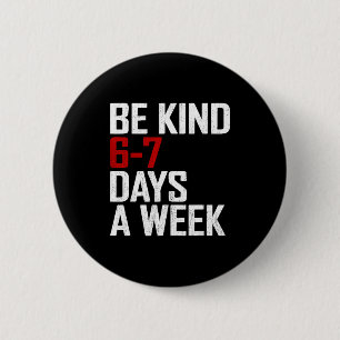 Be Kind 6-7 Days A Week Funny Six Seven Meme 6 Cm Round Badge