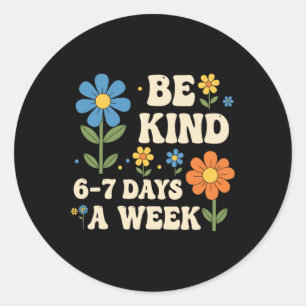 Be Kind 6-7 Days A Week Funny Teacher 67 Six Seven Classic Round Sticker