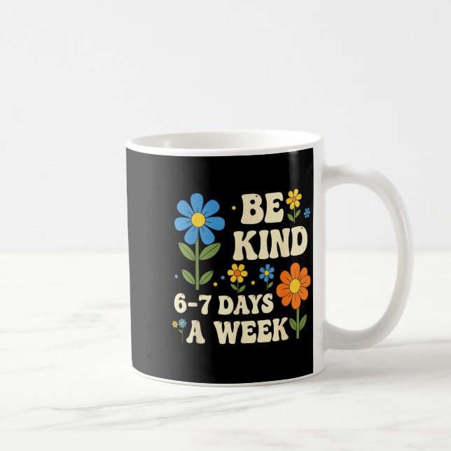 Be Kind 6-7 Days A Week Funny Teacher 67 Six Seven Coffee Mug (Right)