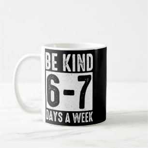Be Kind 6-7 Days A Week Kindness Teacher Kids Six Coffee Mug