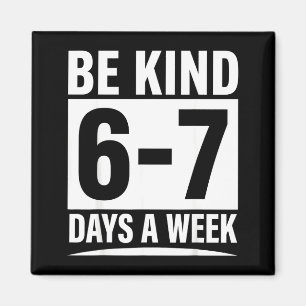 Be kind 6-7 days a week kindness teacher kids six magnet