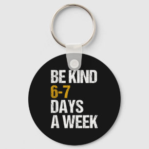 Be kind 6-7 days a week love six seven kindness key ring