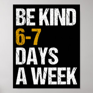 Be kind 6-7 days a week love six seven kindness poster