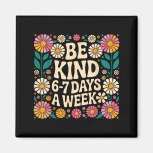 Be Kind 6-7 Days A Week  Magnet