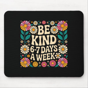 Be Kind 6-7 Days A Week Mouse Pad