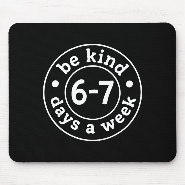Be Kind 6-7 Days A Week  Mouse Pad (Front)