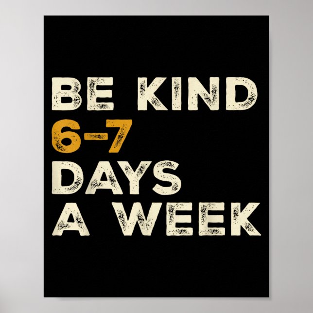 Be Kind 6 7 Days A Week  Poster (Front)