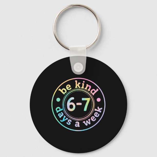 Be Kind 6-7 Days A Week Six Seven 67 Meme Teacher  Key Ring (Front)