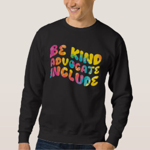 Be Kind Advocate Include Awareness Sweatshirt