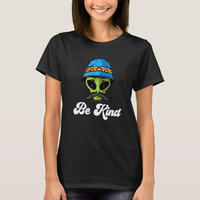 Be Kind Alien Extra Terrestrial With Moustache   T-Shirt (Front)