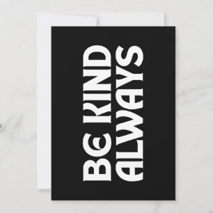 BE KIND ALWAYS KINDNESS QUOTES TYPOGRAPHY INVITATION