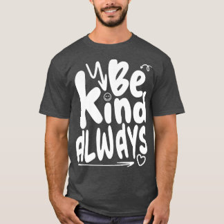 be kind always T-Shirt