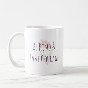 Be Kind and Have Courage Minimal Modern Motivation Coffee Mug