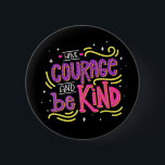 Be Kind Anti Bullying Courage Motivational Love 6 Cm Round Badge<br><div class="desc">Attitudes are contagious? Is yours worth catching? This inspirational attitude quote "Have courage to be kind" is a great reminder not to bully other people as everyone has their own issues. Be Kind!!!!! Motivational Be kind pins are perfect for * anti bullying programs * businesses - great for employees and...</div>