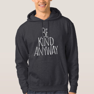 Be Kind Anyway Hoodie